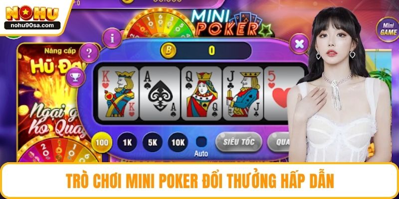 Nổ Hũ NOHU90 – Game Đổi Thưởng Siêu Hot, Cơ Hội Trúng Lớn 3 Trò chơi Mini Poker đổi thưởng hấp dẫn
