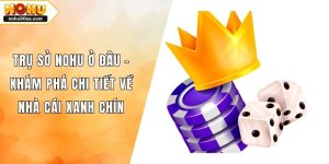 Trụ Sở NOHU Ở Đâu - Khám Phá Chi Tiết Về Nhà Cái Xanh Chín