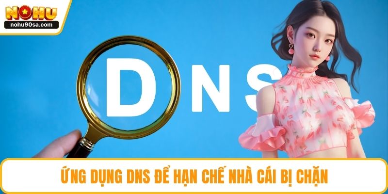 NOHU Bị Chặn - Giải Pháp Khắc Phục Nhanh Chóng Và Hiệu Quả 5 Ứng dụng DNS để hạn chế nhà cái bị chặn