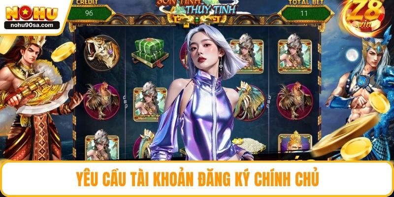 Nổ Hũ NOHU90 – Game Đổi Thưởng Siêu Hot, Cơ Hội Trúng Lớn 4 Yêu cầu tài khoản đăng ký chính chủ